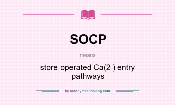 What does SOCP mean? It stands for store-operated Ca(2 ) entry pathways