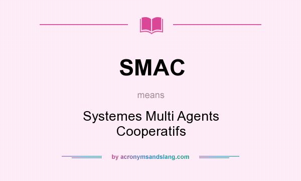 What does SMAC mean? It stands for Systemes Multi Agents Cooperatifs