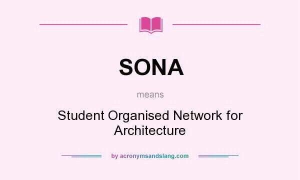What does SONA mean? It stands for Student Organised Network for Architecture