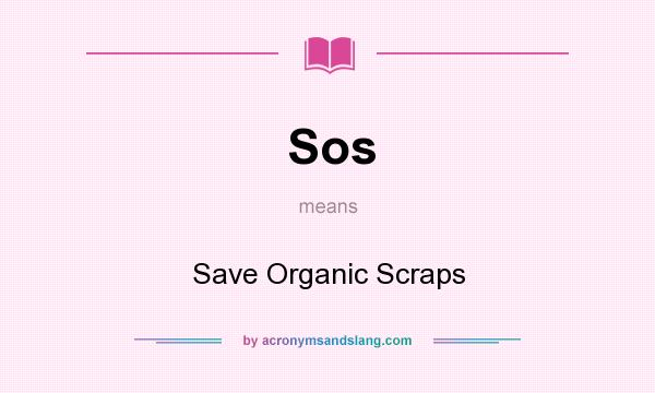 What does Sos mean? It stands for Save Organic Scraps