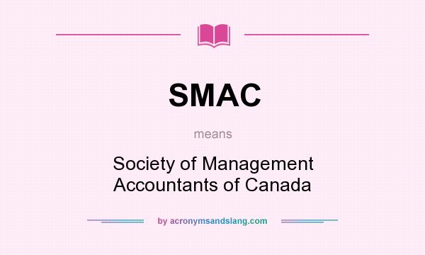 What does SMAC mean? It stands for Society of Management Accountants of Canada