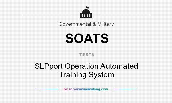 What does SOATS mean? It stands for SLPport Operation Automated Training System
