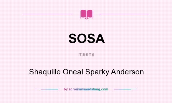 What does SOSA mean? It stands for Shaquille Oneal Sparky Anderson