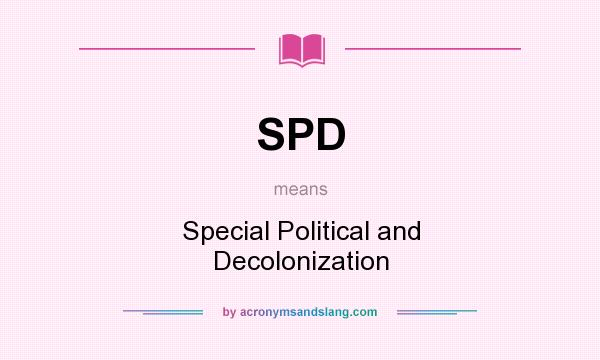 What does SPD mean? It stands for Special Political and Decolonization