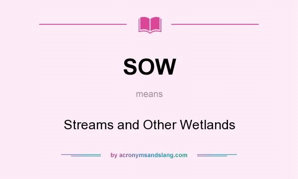 What does SOW mean? It stands for Streams and Other Wetlands
