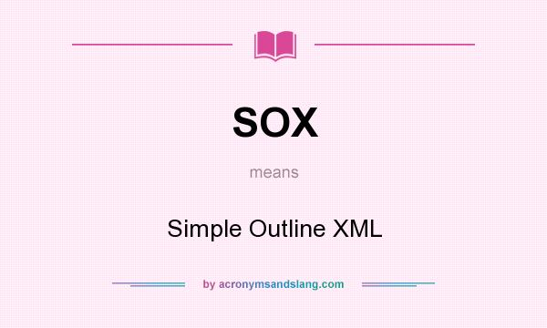 What does SOX mean? It stands for Simple Outline XML