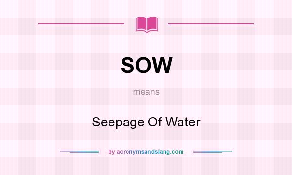 What does SOW mean? It stands for Seepage Of Water