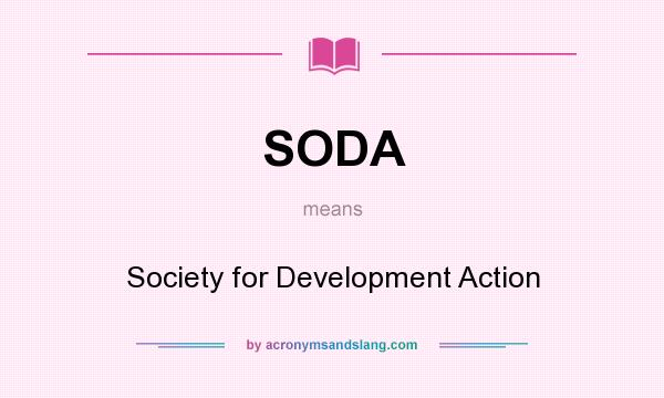 What does SODA mean? It stands for Society for Development Action