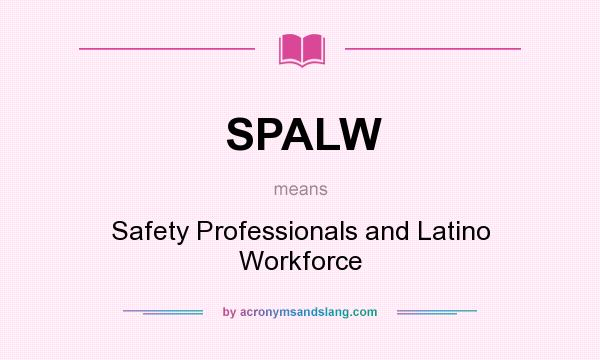 What does SPALW mean? It stands for Safety Professionals and Latino Workforce