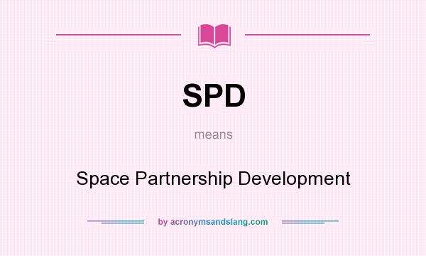 What does SPD mean? It stands for Space Partnership Development