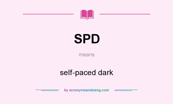 What does SPD mean? It stands for self-paced dark