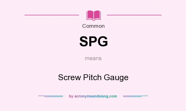 What does SPG mean? It stands for Screw Pitch Gauge