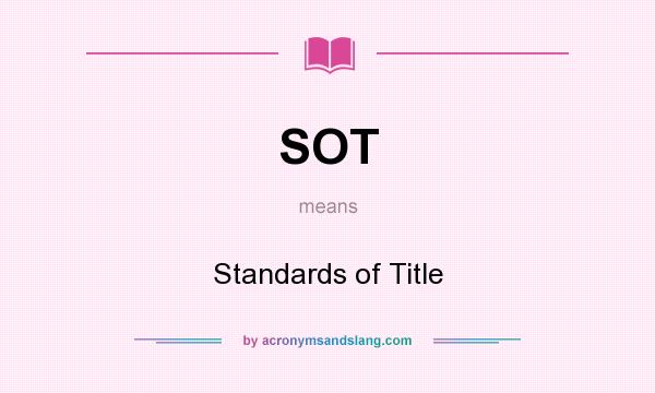 What does SOT mean? It stands for Standards of Title