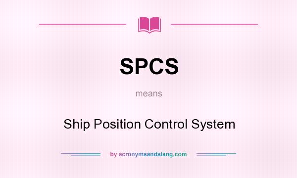 What does SPCS mean? It stands for Ship Position Control System