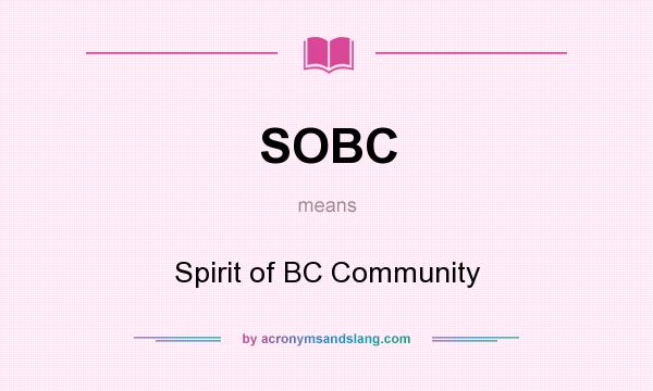 What does SOBC mean? It stands for Spirit of BC Community