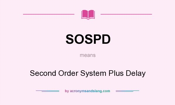 What does SOSPD mean? It stands for Second Order System Plus Delay