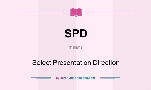 What does SPD mean? It stands for Select Presentation Direction