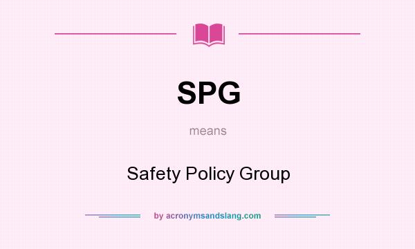What does SPG mean? It stands for Safety Policy Group