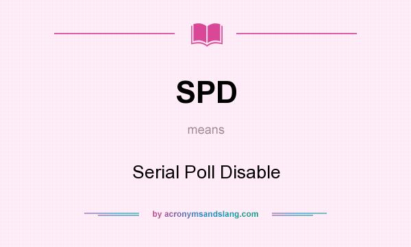 What does SPD mean? It stands for Serial Poll Disable