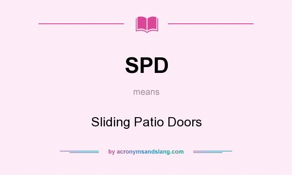 What does SPD mean? It stands for Sliding Patio Doors