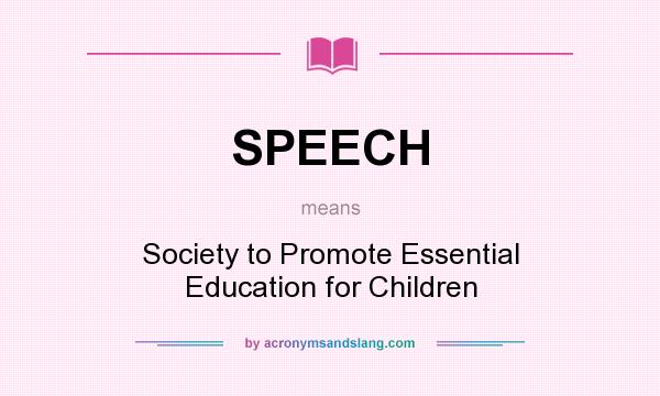 What does SPEECH mean? It stands for Society to Promote Essential Education for Children