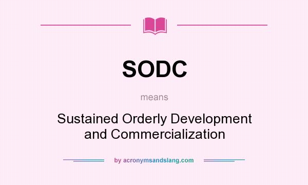 What does SODC mean? It stands for Sustained Orderly Development and Commercialization