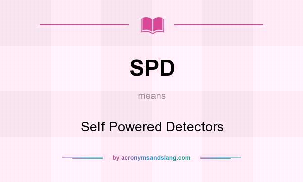 What does SPD mean? It stands for Self Powered Detectors