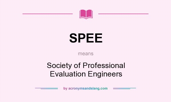 What does SPEE mean? It stands for Society of Professional Evaluation Engineers