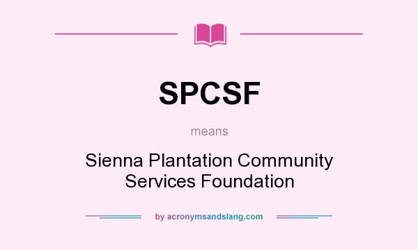 What does SPCSF mean? It stands for Sienna Plantation Community Services Foundation