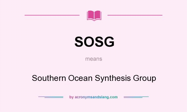 What does SOSG mean? It stands for Southern Ocean Synthesis Group