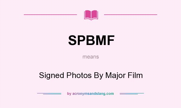 What does SPBMF mean? It stands for Signed Photos By Major Film