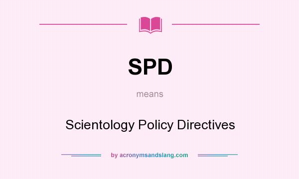What does SPD mean? It stands for Scientology Policy Directives
