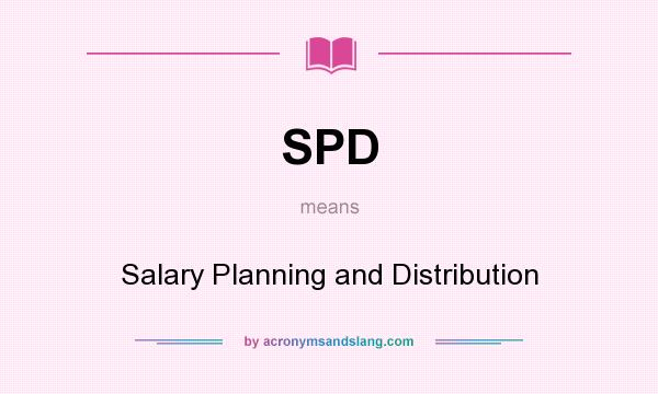 What does SPD mean? It stands for Salary Planning and Distribution