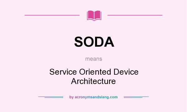 What does SODA mean? It stands for Service Oriented Device Architecture