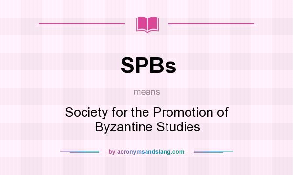 What does SPBs mean? It stands for Society for the Promotion of Byzantine Studies