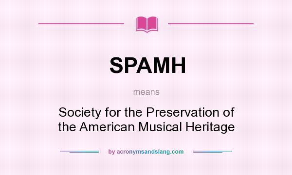 What does SPAMH mean? It stands for Society for the Preservation of the American Musical Heritage