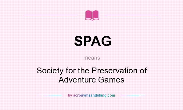 What does SPAG mean? It stands for Society for the Preservation of Adventure Games