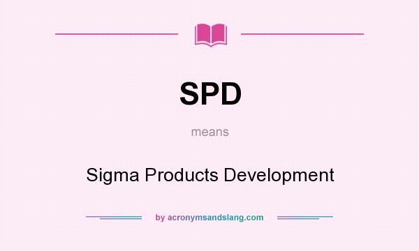 What does SPD mean? It stands for Sigma Products Development