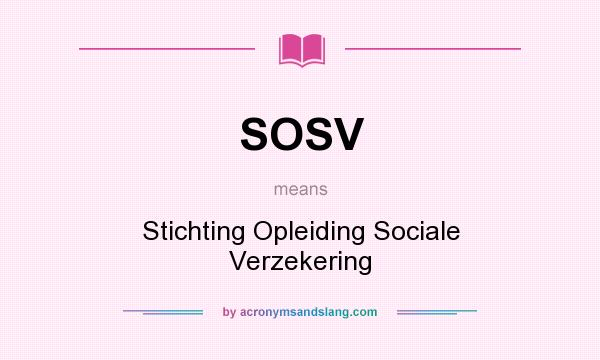 What does SOSV mean? It stands for Stichting Opleiding Sociale Verzekering