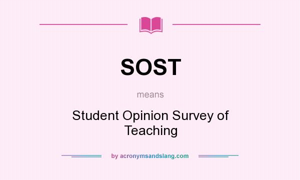 What does SOST mean? It stands for Student Opinion Survey of Teaching