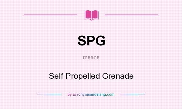What does SPG mean? It stands for Self Propelled Grenade
