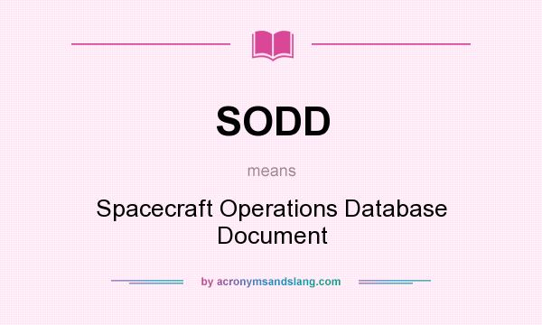 What does SODD mean? It stands for Spacecraft Operations Database Document