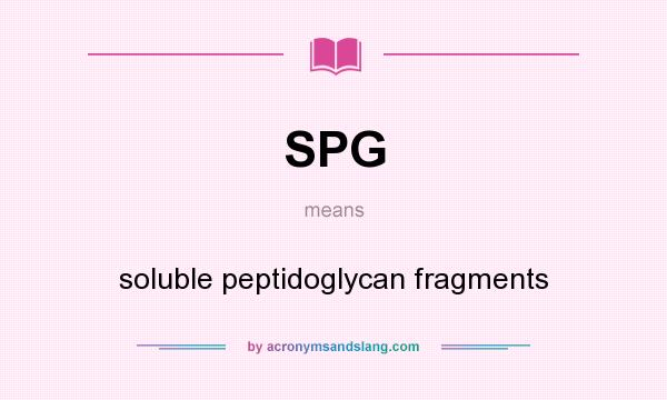 What does SPG mean? It stands for soluble peptidoglycan fragments