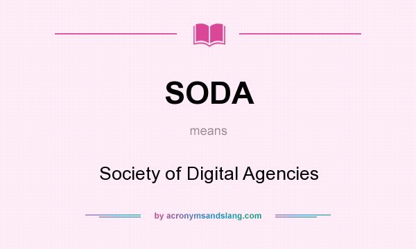 What does SODA mean? It stands for Society of Digital Agencies