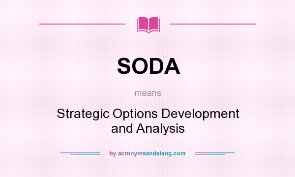 What does SODA mean? It stands for Strategic Options Development and Analysis