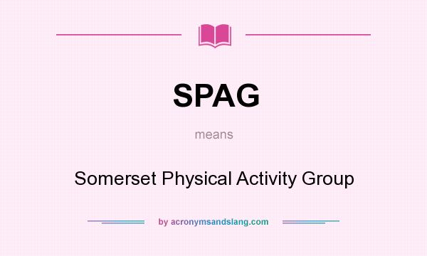 What does SPAG mean? It stands for Somerset Physical Activity Group