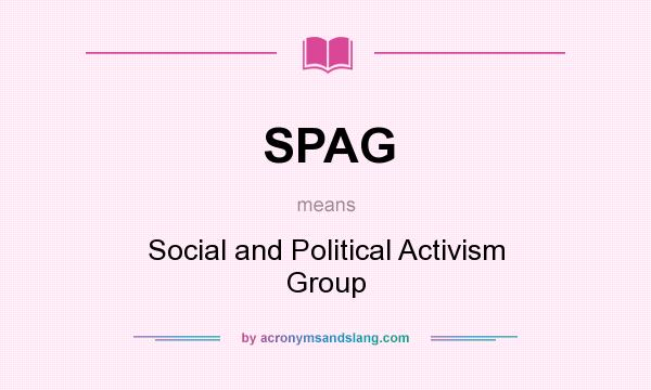 What does SPAG mean? It stands for Social and Political Activism Group