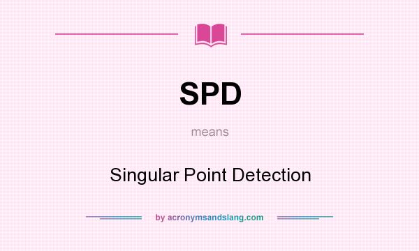 What does SPD mean? It stands for Singular Point Detection