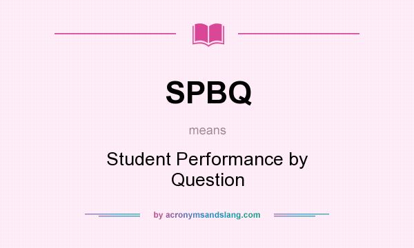 What does SPBQ mean? It stands for Student Performance by Question