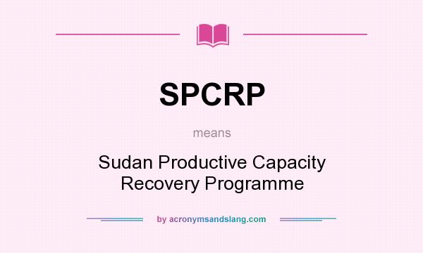 What does SPCRP mean? It stands for Sudan Productive Capacity Recovery Programme